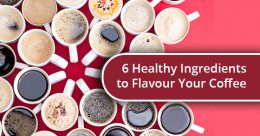 6 Healthy Ingredients to Flavour Your Coffee
